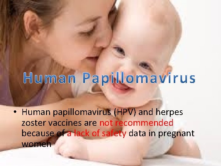  • Human papillomavirus (HPV) and herpes zoster vaccines are not recommended because of