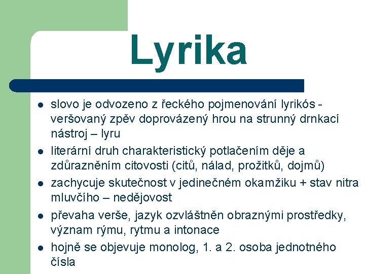 Lyrika l l l slovo je odvozeno z řeckého pojmenování lyrikós veršovaný zpěv doprovázený