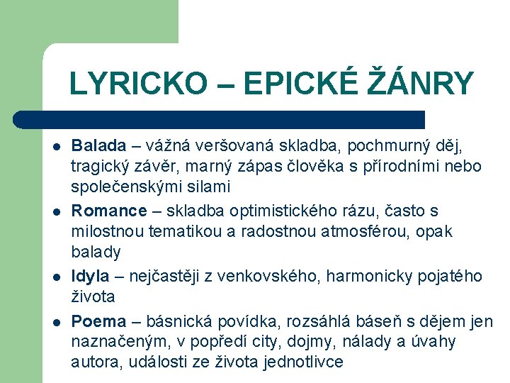 LYRICKO – EPICKÉ ŽÁNRY l l Balada – vážná veršovaná skladba, pochmurný děj, tragický
