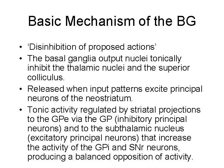 Basic Mechanism of the BG • ‘Disinhibition of proposed actions’ • The basal ganglia