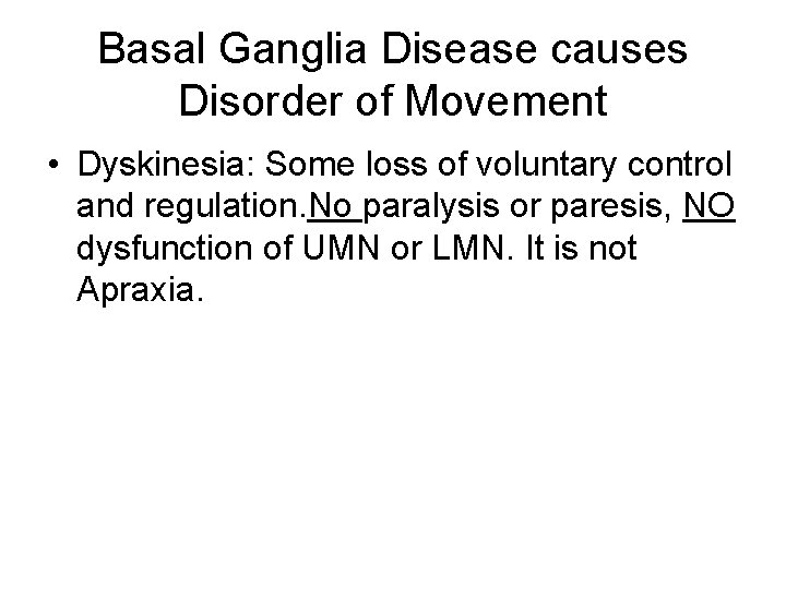 Basal Ganglia Disease causes Disorder of Movement • Dyskinesia: Some loss of voluntary control