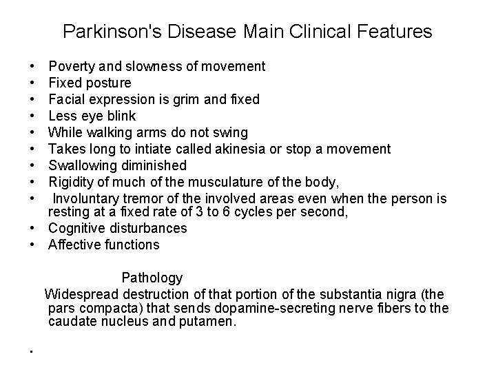 Parkinson's Disease Main Clinical Features • • • Poverty and slowness of movement Fixed
