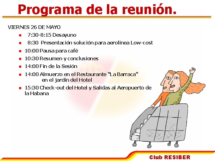 Programa de la reunión. VIERNES 26 DE MAYO n 7: 30 -8: 15 Desayuno