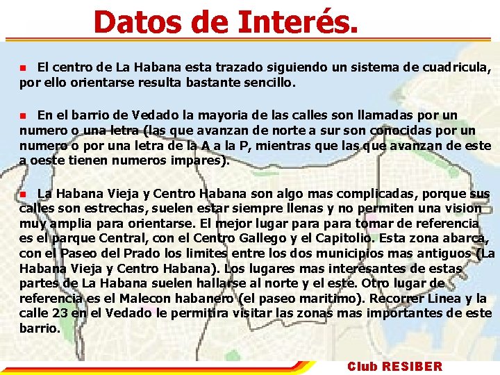 Datos de Interés. El centro de La Habana esta trazado siguiendo un sistema de