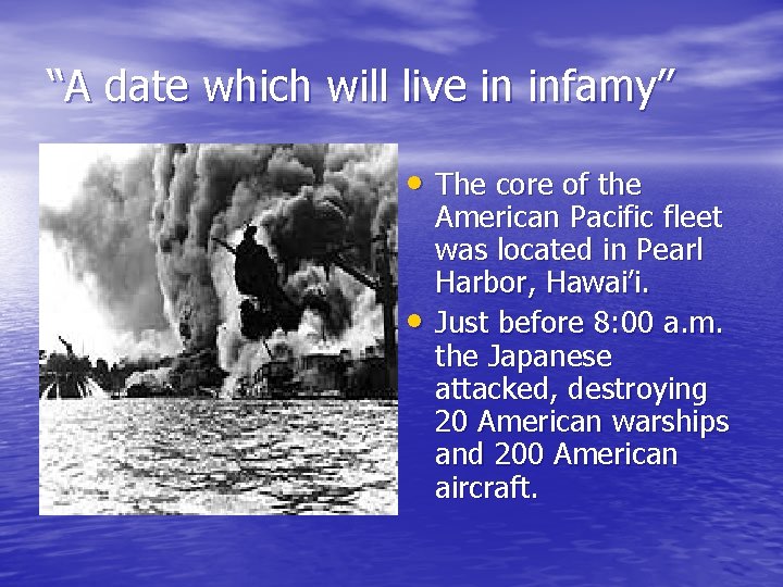 “A date which will live in infamy” • The core of the • American