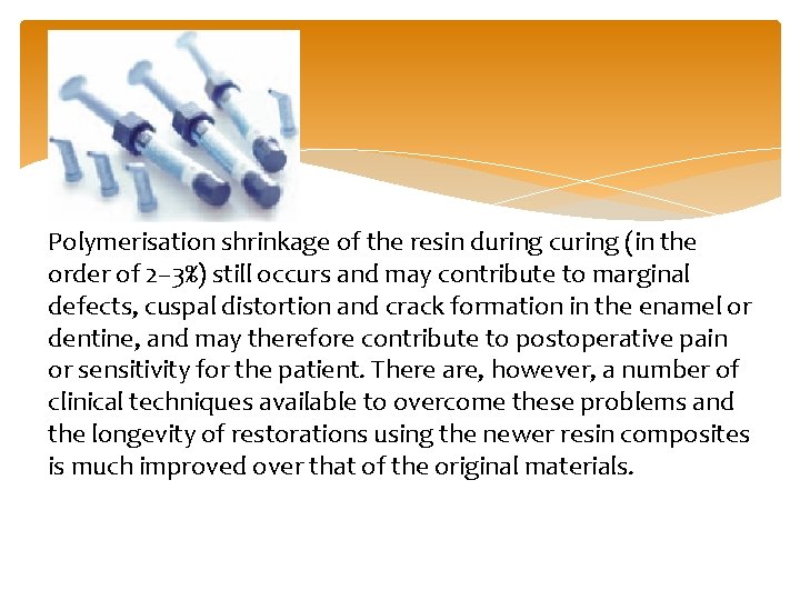 Polymerisation shrinkage of the resin during curing (in the order of 2– 3%) still