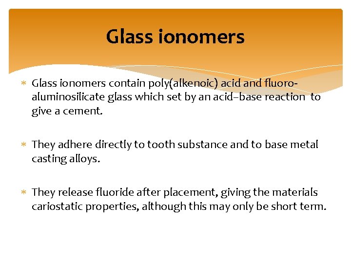 Glass ionomers contain poly(alkenoic) acid and ﬂuoroaluminosilicate glass which set by an acid–base reaction