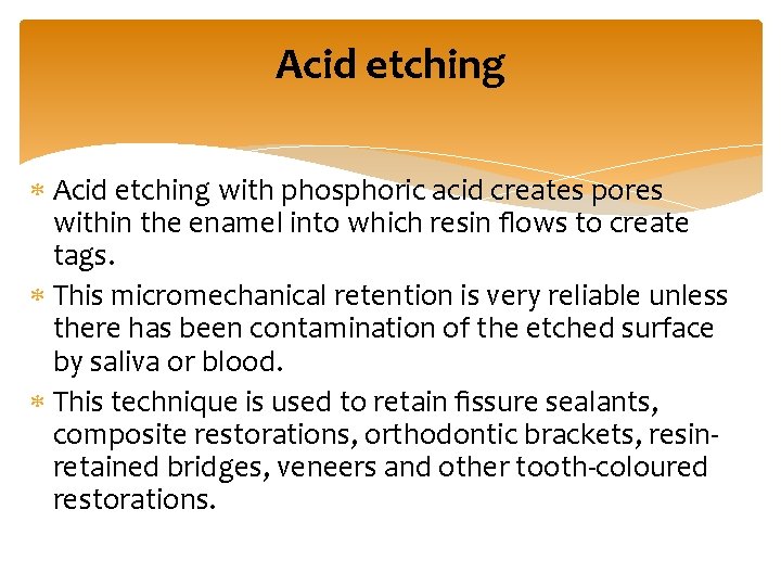 Acid etching with phosphoric acid creates pores within the enamel into which resin ﬂows