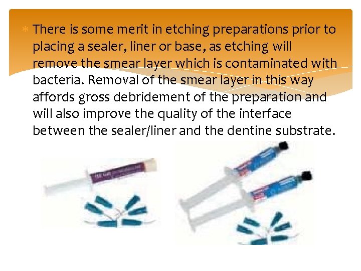  There is some merit in etching preparations prior to placing a sealer, liner