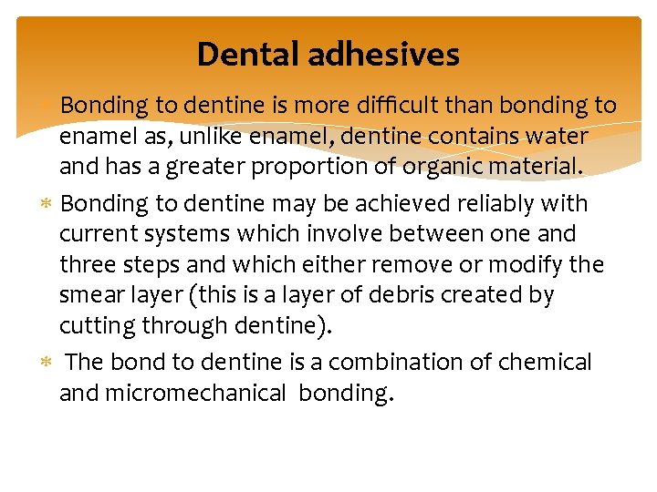 Dental adhesives Bonding to dentine is more difﬁcult than bonding to enamel as, unlike