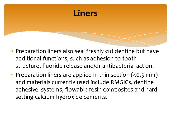 Liners Preparation liners also seal freshly cut dentine but have additional functions, such as