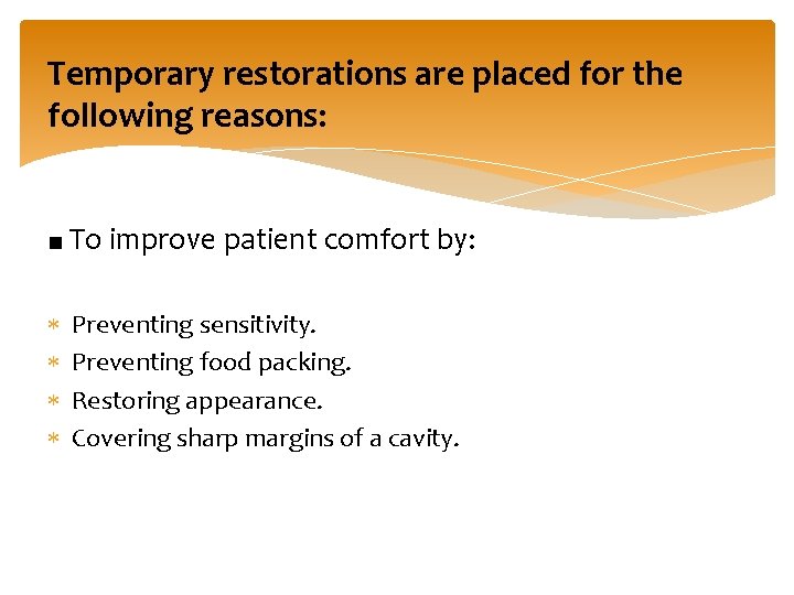 Temporary restorations are placed for the following reasons: ■ To improve patient comfort by: