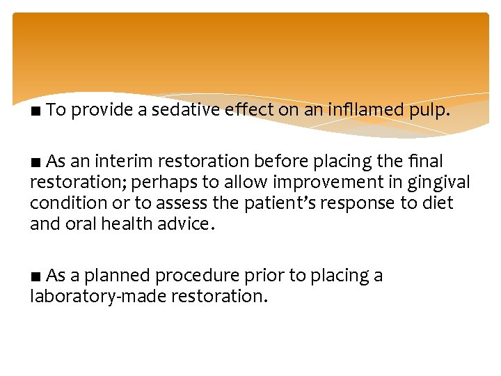 ■ To provide a sedative effect on an inﬂlamed pulp. ■ As an interim