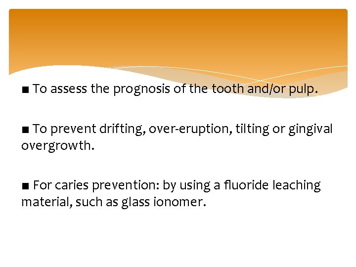 ■ To assess the prognosis of the tooth and/or pulp. ■ To prevent drifting,