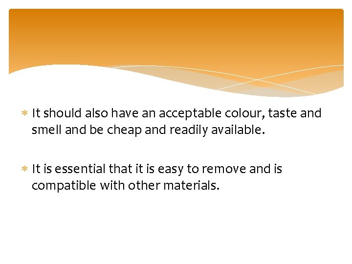  It should also have an acceptable colour, taste and smell and be cheap