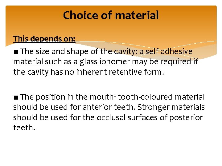 Choice of material This depends on: ■ The size and shape of the cavity: