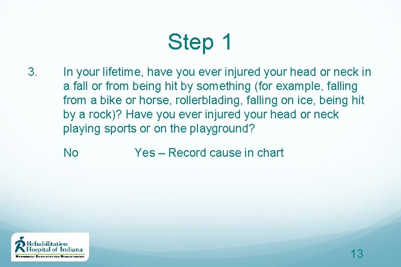 Step 1 3. In your lifetime, have you ever injured your head or neck