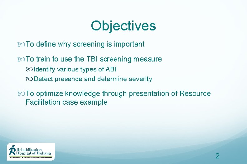 Objectives To define why screening is important To train to use the TBI screening
