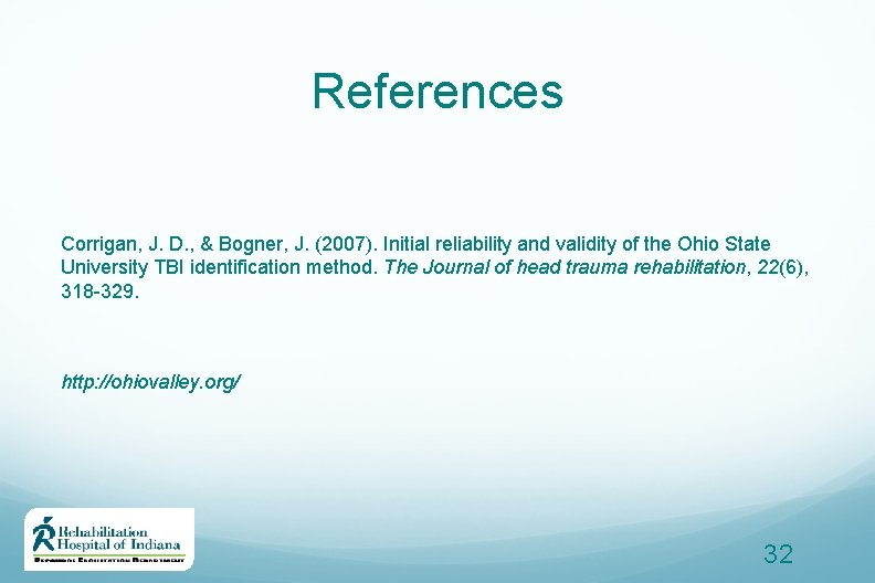 References Corrigan, J. D. , & Bogner, J. (2007). Initial reliability and validity of