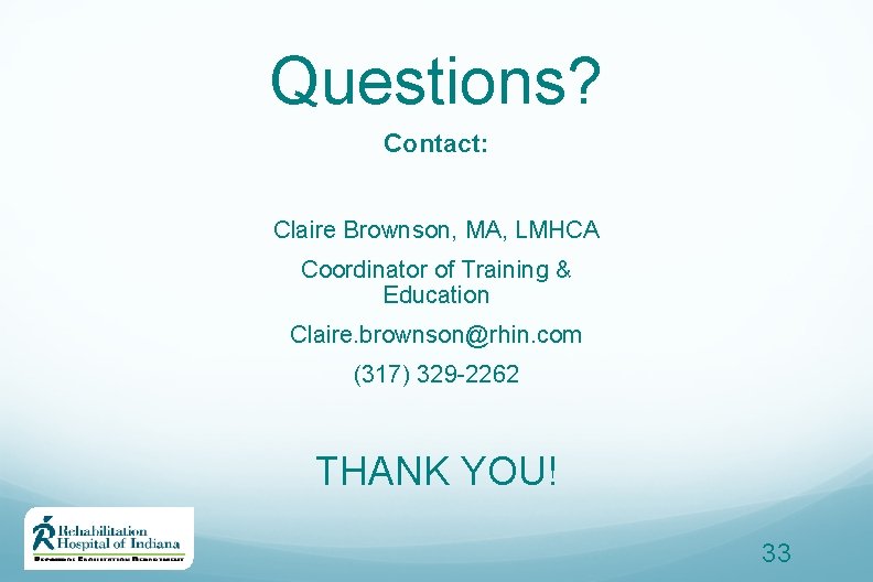 Questions? Contact: Claire Brownson, MA, LMHCA Coordinator of Training & Education Claire. brownson@rhin. com