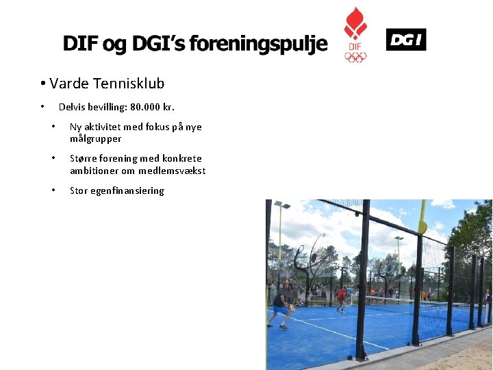  • Varde Tennisklub Delvis bevilling: 80. 000 kr. • • Ny aktivitet med