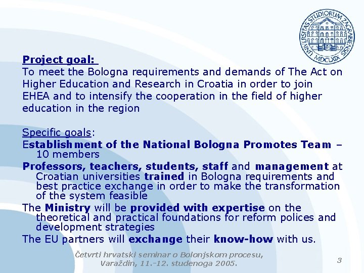 Project goal: To meet the Bologna requirements and demands of The Act on Higher