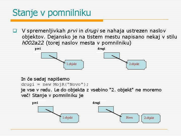 Stanje v pomnilniku q V spremenljivkah prvi in drugi se nahaja ustrezen naslov objektov.