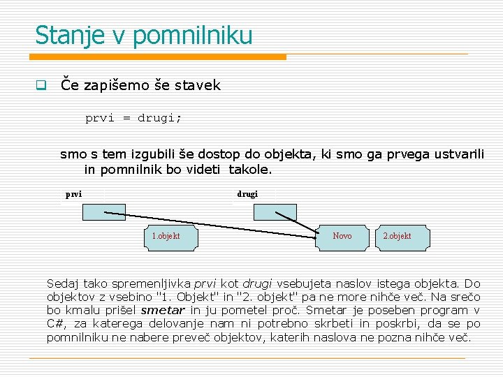 Stanje v pomnilniku q Če zapišemo še stavek prvi = drugi; smo s tem