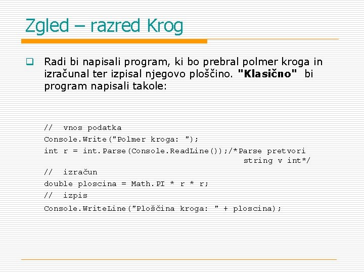 Zgled – razred Krog q Radi bi napisali program, ki bo prebral polmer kroga