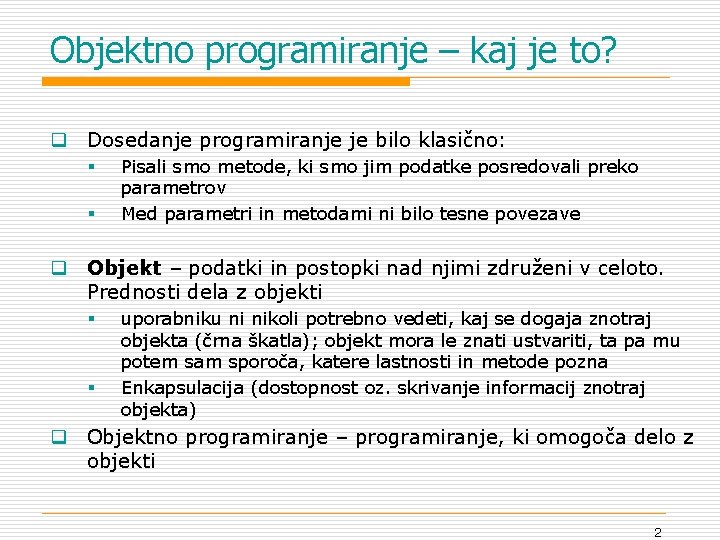 Objektno programiranje – kaj je to? q Dosedanje programiranje je bilo klasično: § §