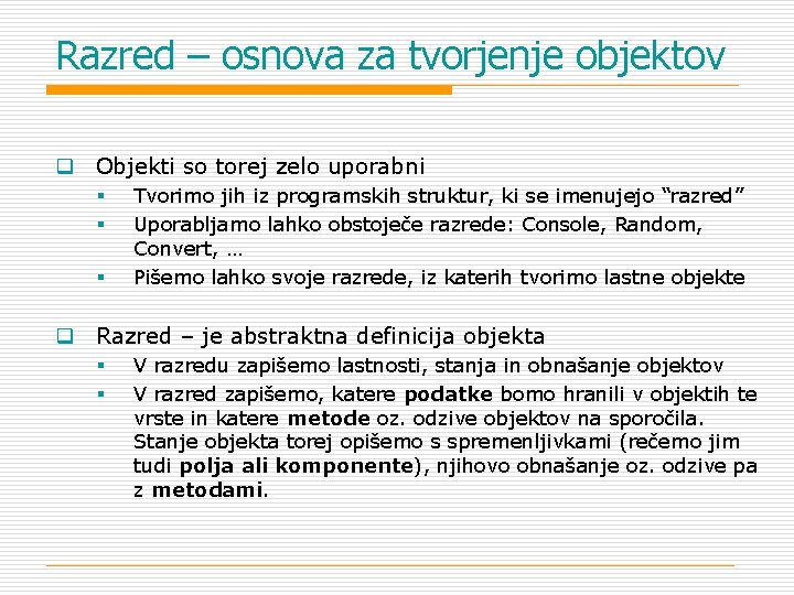 Razred – osnova za tvorjenje objektov q Objekti so torej zelo uporabni § §