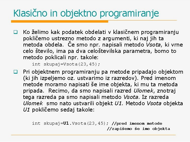 Klasično in objektno programiranje q Ko želimo kak podatek obdelati v klasičnem programiranju pokličemo