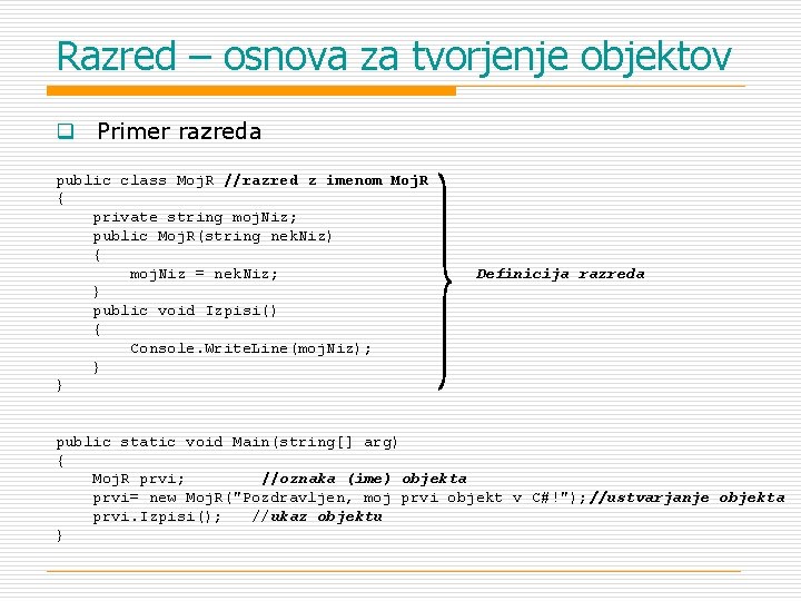 Razred – osnova za tvorjenje objektov q Primer razreda public class Moj. R //razred