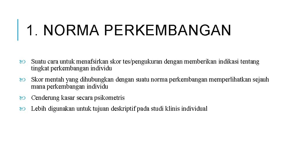 1. NORMA PERKEMBANGAN Suatu cara untuk menafsirkan skor tes/pengukuran dengan memberikan indikasi tentang tingkat