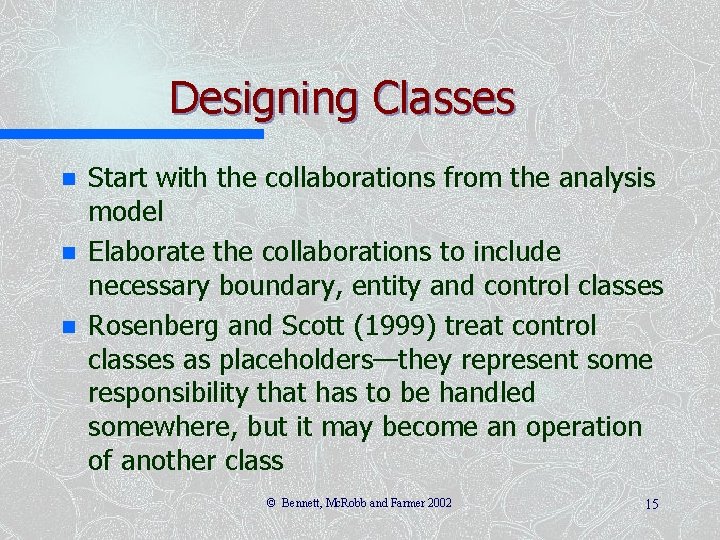 Designing Classes n n n Start with the collaborations from the analysis model Elaborate