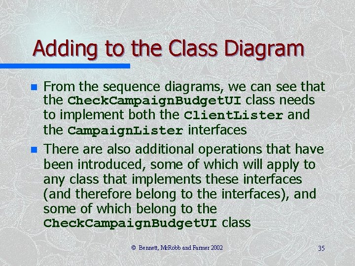 Adding to the Class Diagram n n From the sequence diagrams, we can see