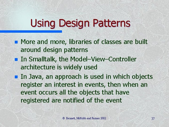 Using Design Patterns n n n More and more, libraries of classes are built