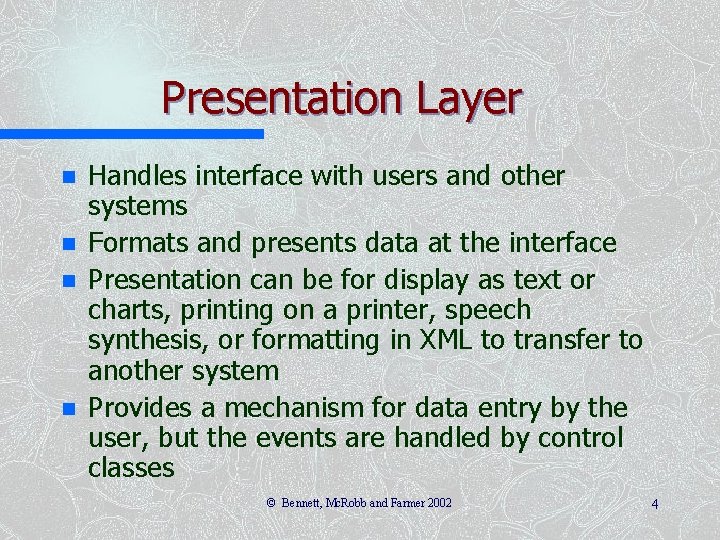 Presentation Layer n n Handles interface with users and other systems Formats and presents