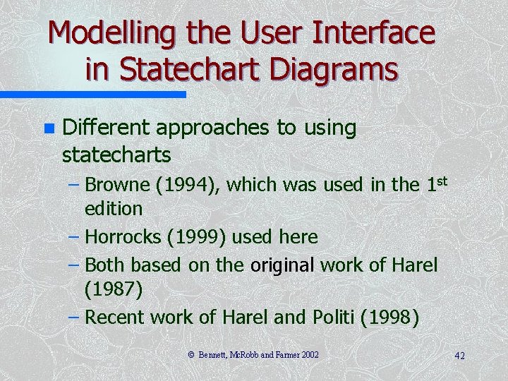 Modelling the User Interface in Statechart Diagrams n Different approaches to using statecharts –