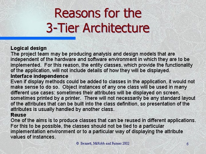 Reasons for the 3 -Tier Architecture Logical design The project team may be producing