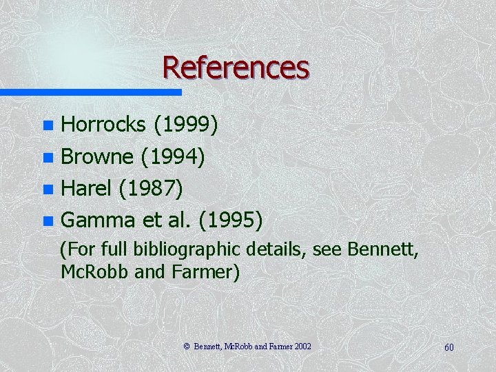 References Horrocks (1999) n Browne (1994) n Harel (1987) n Gamma et al. (1995)