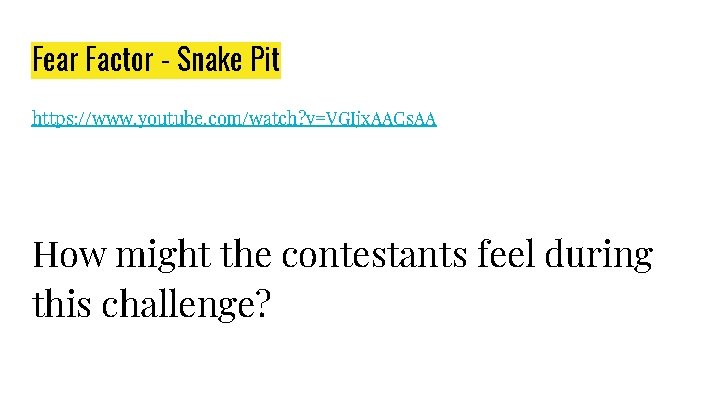 Fear Factor - Snake Pit https: //www. youtube. com/watch? v=VGIjx. AACs. AA How might