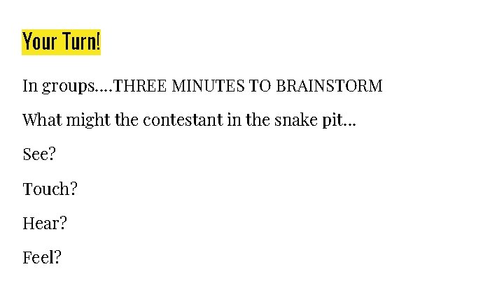 Your Turn! In groups…. THREE MINUTES TO BRAINSTORM What might the contestant in the