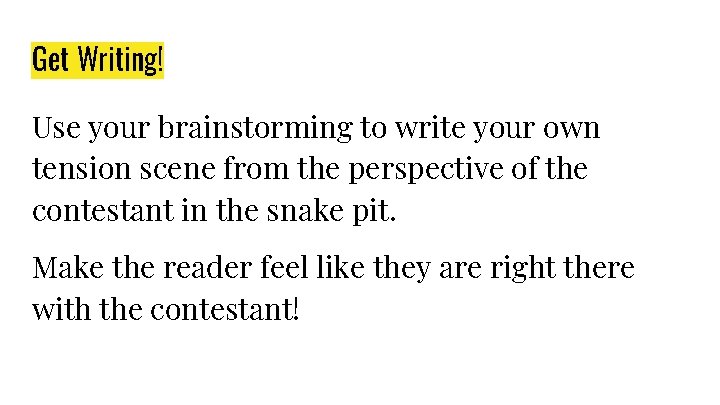 Get Writing! Use your brainstorming to write your own tension scene from the perspective