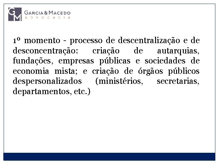 1º momento - processo de descentralização e de desconcentração: criação de autarquias, fundações, empresas