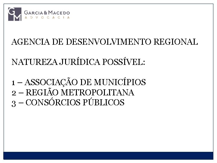 AGENCIA DE DESENVOLVIMENTO REGIONAL NATUREZA JURÍDICA POSSÍVEL: 1 – ASSOCIAÇÃO DE MUNICÍPIOS 2 –