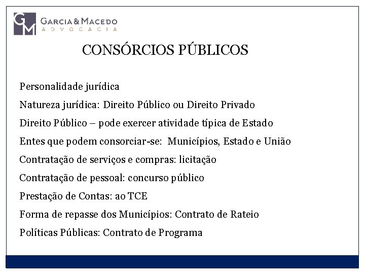 CONSÓRCIOS PÚBLICOS Personalidade jurídica Natureza jurídica: Direito Público ou Direito Privado Direito Público –