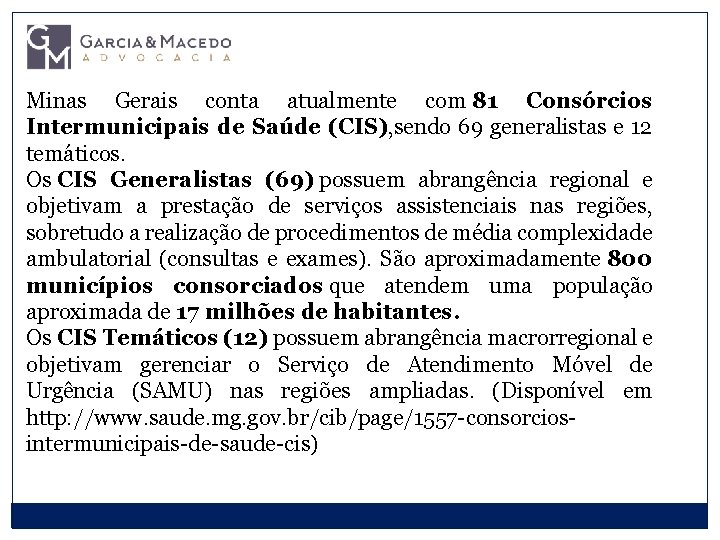 Minas Gerais conta atualmente com 81 Consórcios Intermunicipais de Saúde (CIS), sendo 69 generalistas