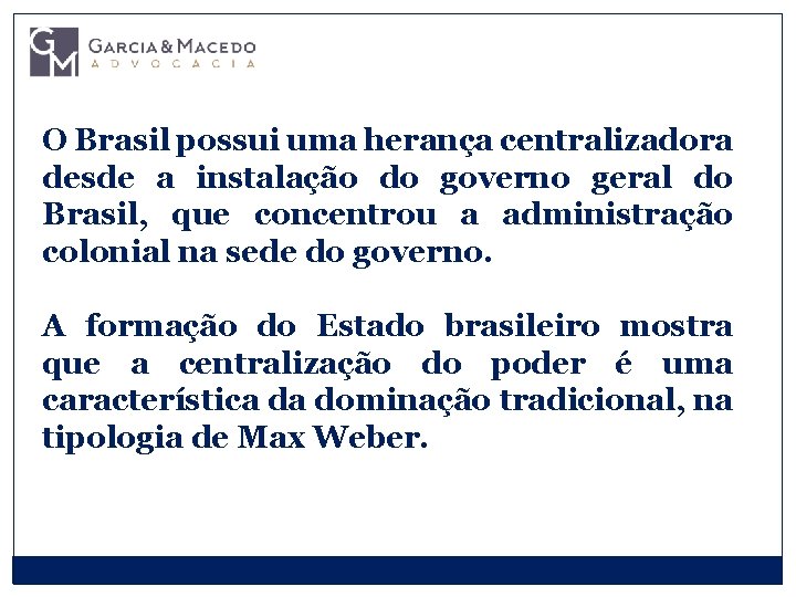 O Brasil possui uma herança centralizadora desde a instalação do governo geral do Brasil,
