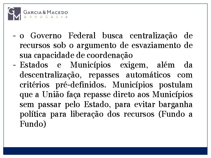 - o Governo Federal busca centralização de recursos sob o argumento de esvaziamento de